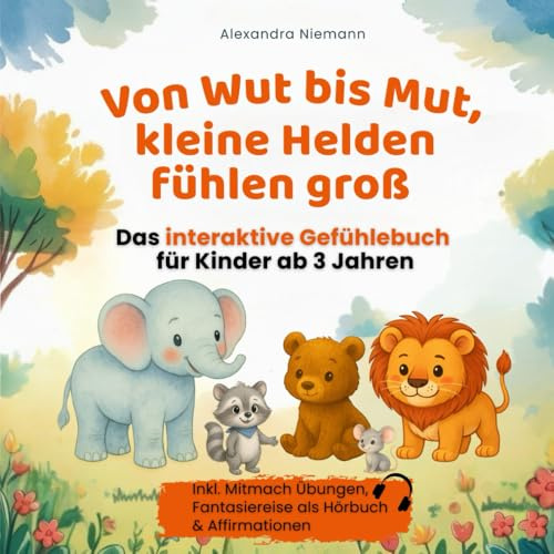 Von Wut bis Mut, kleine Helden fühlen groß: Das interaktive Gefühlebuch für Kinder ab 3 Jahren - Spielerisch Emotionen erkennen, verstehen und meistern