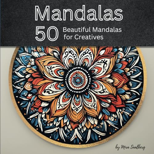 Mandalas 50 Beautiful Mandalas for Creatives: An Coloring Book for Children Teenager and Adults Featuring 50 Relieving Designs with Beautiful Patterns for Stress Relief and Relaxation