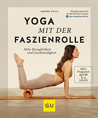 Yoga mit der Faszienrolle: Mehr Beweglichkeit und Geschmeidigkeit (GU Yoga & Pilates)