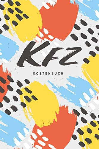 Kfz Kostenbuch: Zum eintragen von gewerblichen und privaten Autofahrten. Kostenkontrolle und Steuerlicher Kilometernachweis. Spritverbrauch ... Reparaturkosten auf einen Blick / modern bunt