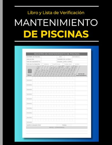 Libro de Mantenimiento de Piscinas y Lista de Verificación: Cuaderno de Registro de Servicios de Mantenimiento | Registra la Calidad del Agua, Limpieza, Cuidados, Productos Químicos...