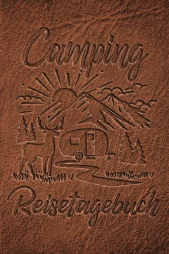 Camping Reisetagebuch: Wohnwagen Logbuch für Camper, Wohnmobil Reise oder Zelt, Campers Tagebuch als Geschenk Buch oder Zubehör Gadget für unterwegs für 60 Abenteuer mit Checkliste