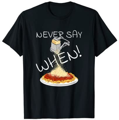 Râpe à fromage parmesan « Never Say When Funny » T-Shirt