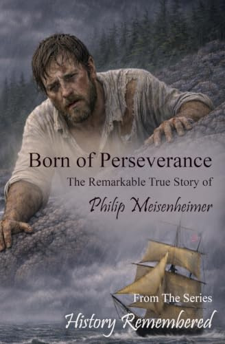 Born of Perseverance: The Remarkable True Story of Philip Meisenheimer