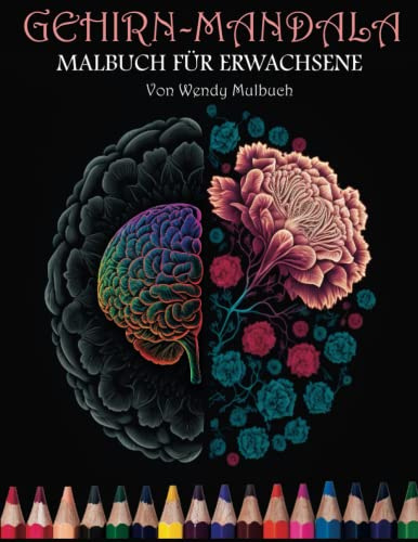 Gehirn-mandala Malbuch Für Erwachsene: Ein Malbuch für Erwachsene mit 30 Gehirnen mit Blumenkunst für Medizinstudenten, Krankenschwestern, Ärzte und Erwachsene ( mit Schalter Farben Testseiten )