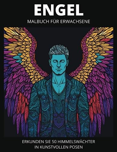Männliche Engel Malbuch: Erkunden Sie Himmelswächter in kunstvollen Posen: Entfesseln Sie Ihre Kreativität mit detailreichen Malvorlagen von starken und gelassenen männlichen Engeln