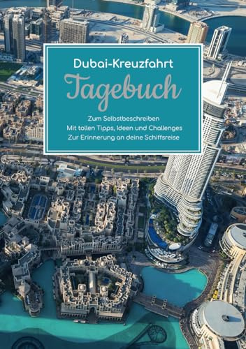 Dubai Kreuzfahrt Tagebuch - Zum Selbstbeschreiben - Mit tollen Tipps, Ideen und Challenges - Zur Erinnerung an deine Schiffsreise