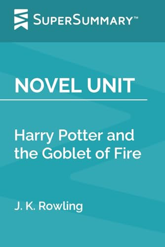Novel Unit: Harry Potter and the Goblet of Fire by J. K. Rowling (SuperSummary)