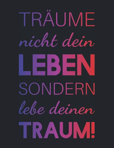 Träume nicht dein Leben sondern lebe deinen Traum! | Millimeterpapier Notizbuch A4 | 8,5 x 11 Zoll | 5x5 Millimeter Raste: kariertes Papier | 120 Seiten