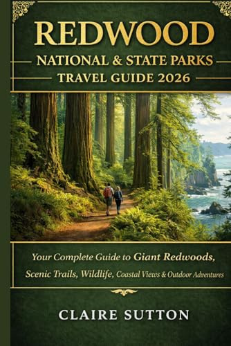 REDWOOD NATIONAL & STATE PARKS TRAVEL GUIDE 2026: Explore the Land of Gaints - Towering Trees, Rugged Shorelines & Serene Forest Trails