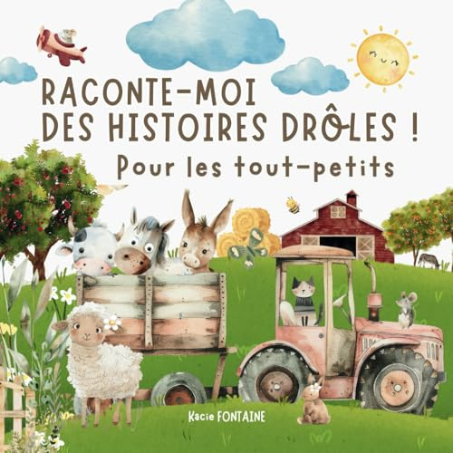 RACONTE-MOI DES HISTOIRES DRÔLES !: Livre illustré pour les enfants de 1 à 5 ans - Histoires drôles des animaux de la ferme qui promet des éclats de rire et de l’émerveillement !