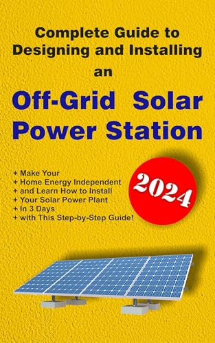Complete Guide to Designing and Installing an Off-Grid Solar Power Station
