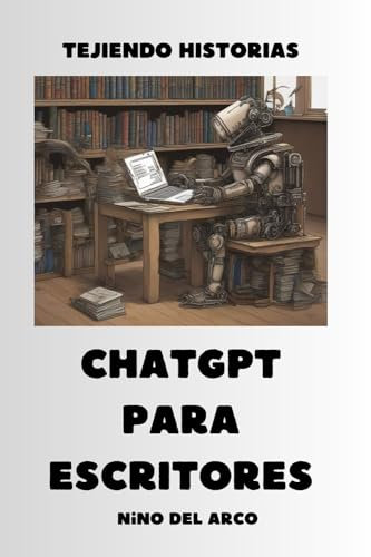 TEJIENDO HISTORIAS. CHATGPT PARA ESCRITORES