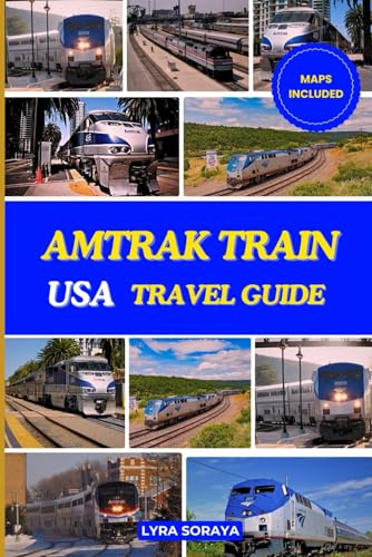 AMTRAK TRAIN USA TRAVEL GUIDE 2025-2026: Enjoy the Ride across the Rails of America with Smart Planning, Scenic Itineraries, and Updated Travel Insights