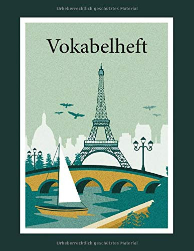 Vokabelheft: PARIS. 2 Spalten für Vokabeln. 120 Seiten mit schönem Design. Zweispaltiges Buch mit Soft Cover 8.5x11 Zoll, ca. DIN A4 21.6x27.9cm.