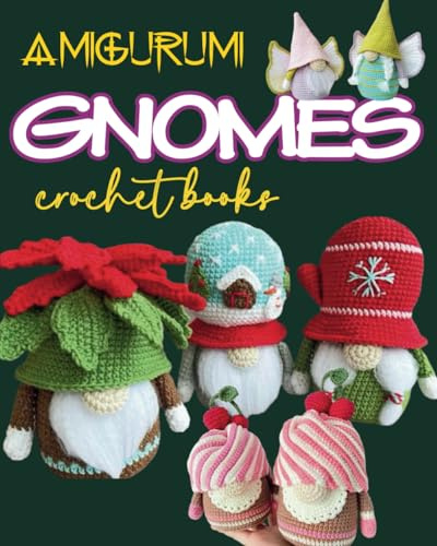 Amigurumi Gnomes Crochet Books: 13 Easy Amigurumi Projects