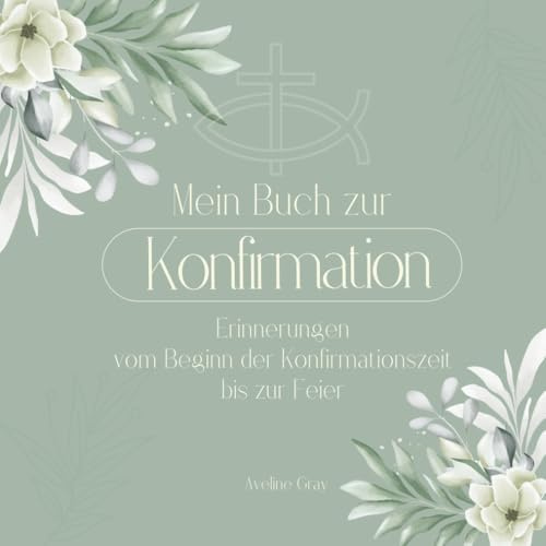 Mein Buch zur Konfirmation: Erinnerungen vom Beginn der Konfirmationszeit bis zur Feier