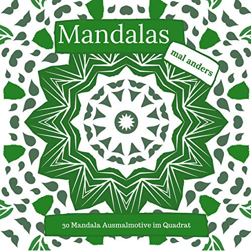 Mandalas mal anders 30 Ausmalmotive im Quadrat: 30 wunderschöne Mandalas zum Ausmalen im Format 21,59 x 21,59 cm ; Stressabbau, innere Ruhe finden und kreativ sein