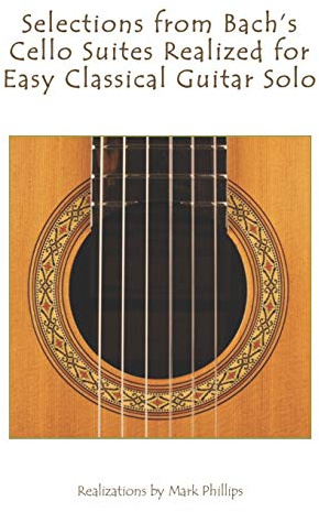 Selections from Bach's Cello Suites Realized for Easy Classical Guitar Solo (The Bach Collection for Solo Guitar)