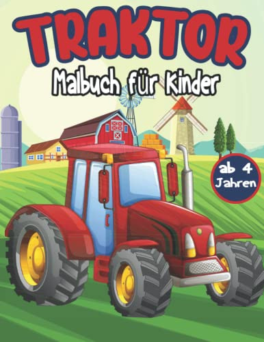 Traktor Malbuch für Kinder ab 4 Jahren: Ein lustiges Aktivitätsbuch für Kinder mit über 30 großen und einzigartigen Traktorbildern für Jungen und Mädchen, die landwirtschaftliche Maschinen lieben
