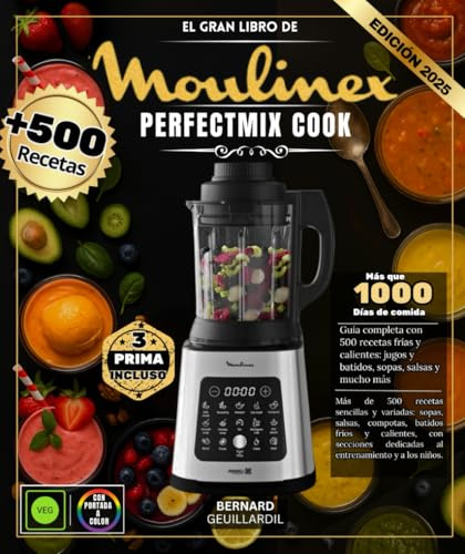 El gran libro de Moulinex Perfectmix Cook: Más de 500 recetas sencillas y variadas – Sopas, salsas, compotas, batidos fríos y calientes, con secciones dedicadas al entrenamiento y a los niños