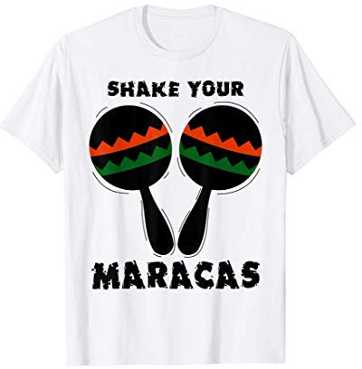 Shake Your Maracas - Drôle Secouez Votre Maracas T-Shirt