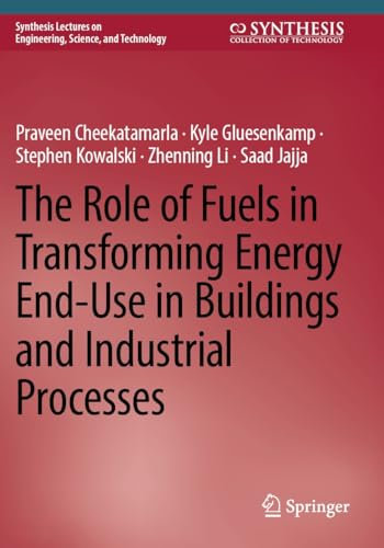 The Role of Fuels in Transforming Energy End-Use in Buildings and Industrial Processes (Synthesis Lectures on Engineering, Science, and Technology)