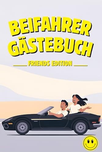 Beifahrer Gästebuch - FRIENDS EDITION: Lustiges Geschenk zum Geburtstag, zum ersten Auto oder zur bestandenen Fahrprüfung: Ausfüllbuch für coole ... und unvergessliche Momente festhalten.