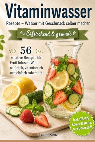Vitaminwasser Rezepte - Wasser mit Geschmack selber machen: Gesund leben mit Fruit Infused Water