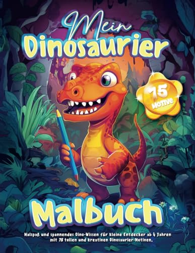 Mein Dinosaurier Malbuch: Dino Motive zum Ausmalen für Kinder ab 4 Jahren, Malheft mit spannendem Dino-Wissen, 75 Motive mit T-Rex, Stegosaurus & Triceratops, zur Förderung der Kreativität & Motorik