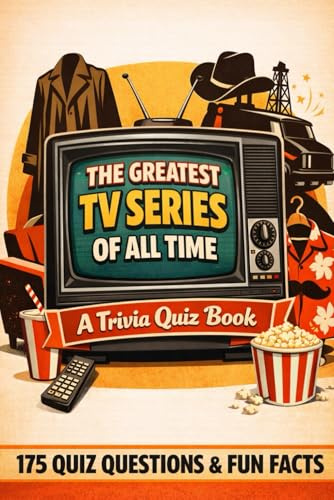 The Greatest TV Series Of All Time - A Trivia Quiz Book: 175 Trivia Questions & Fun Facts