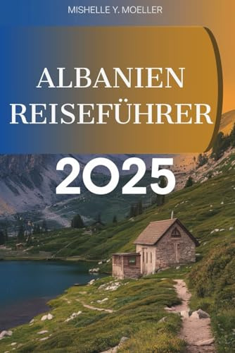 ALBANIEN REISEFÜHRER 2025: Entdecken Sie die verborgenen Schätze des Balkans .