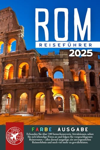 Rom Reiseführer: Der umfassende Reisebegleiter für Italiens Hauptstadt (Volle Farbe)