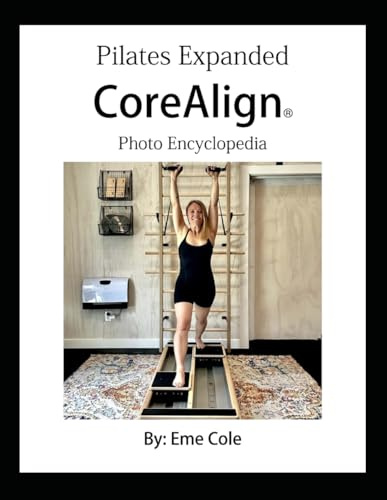 Pilates Expanded Presents The CoreAlign® Photo Encyclopedia