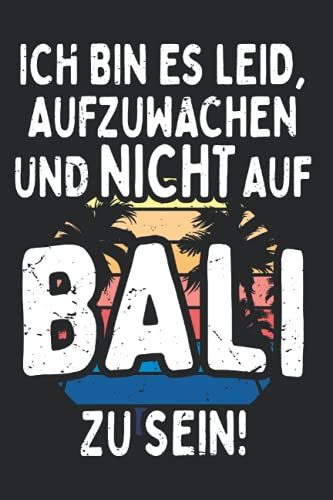Bali Ich Bin Es Leid Aufzuwachen Und Nicht Auf Bali Zu Sein: Notizbuch Für Bali Fans & Indonesien Reise (Liniert, 15 x 23 cm, 120 Linierte Seiten, 6 ... Gegen Fernweh Nach Indonesien & Sonne