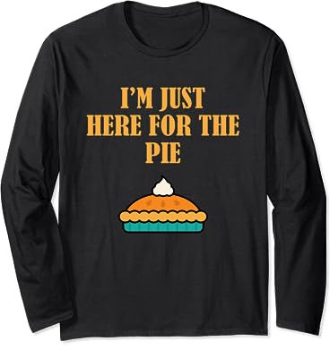 Je suis juste là pour la tarte de Thanksgiving Manche Longue
