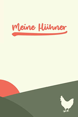 Meine Hühner: Notizbuch für die Zucht und Pflege von Hühnern mit Bestandsregister, Legeliste, Kosten für Stall und Huhn sowie weitere Notizen für die Hühnerhaltung