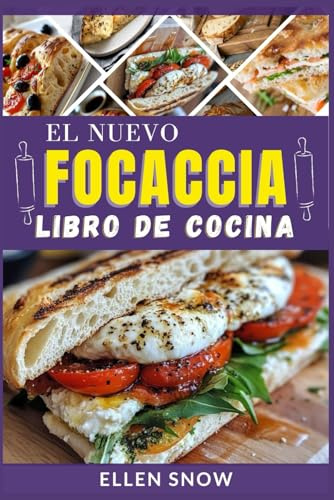 El Nuevo Focaccia Libro de Cocina: Deliciosas recetas para hornear panes perfectos al horno italiano