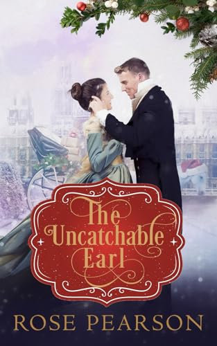 The Uncatchable Earl: A Clean Regency Romance (Christmas in London)