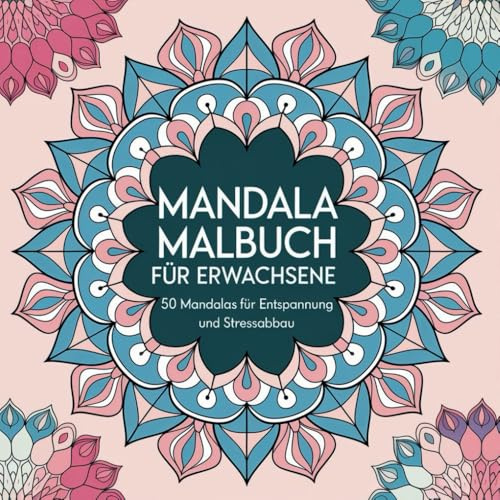 Mandala Malbuch für Erwachsene - 50 Mandalas für Entspannung und Stressabbau: 50 wunderschöne Ausmalbilder