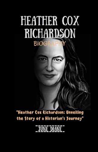 HEATHER COX RICHARDSON BIOGRAPHY: Heather Cox Richardson: Unveiling the Story of a Historian's Journey