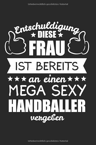 Entschuldigung Diese Frau Ist Bereits An Einen Mega Sexy Handballer Vergeben: Handball & Handballerin Notizbuch 6'x9' Liniert Geschenk für Handballmannschaft & Handballspieler