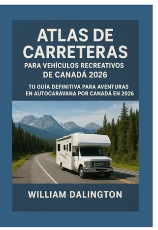 Atlas de Carreteras Para Vehículos Recreativos de Canadá 2026: Tu Guía Definitiva Para Aventuras en Autocaravana Por Canadá en 2026