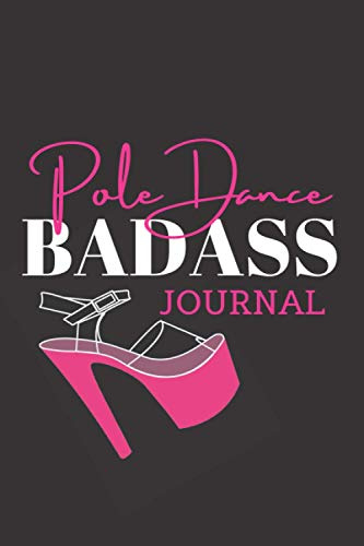 Pole Dance Badass Journal: Le journal de pole dance le plus cool. Votre cahier d'exercices préféré pour sauvegarder vos figures, vos combos et vos ... ... Idée cadeau pour tous les passionnés et