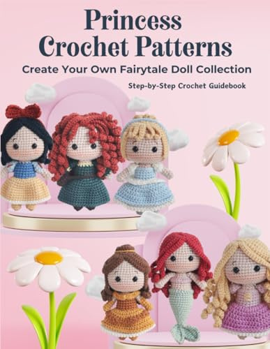 Magical Princess Crochet Patterns: Create Your Own Fairytale Doll Collection: Step-by-Step Crochet Guidebook, Cute and Easy Crochet Doll Patterns
