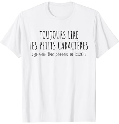 Toujours Lire Les Petits Caractères - Futur Parrain 2026 T-Shirt