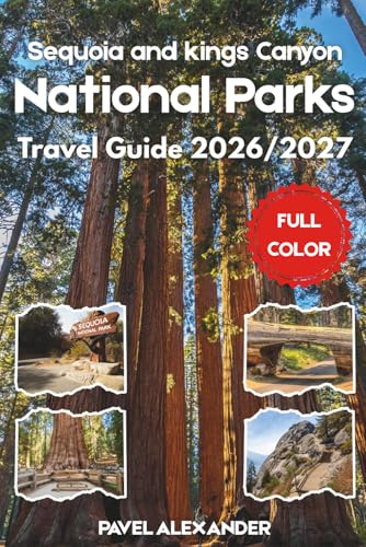 Sequoia and Kings Canyon National Parks Travel Guide 2026/2027 (FULL COLOR): Discover Giant Sequoias, Deep Canyons, and the High Sierra