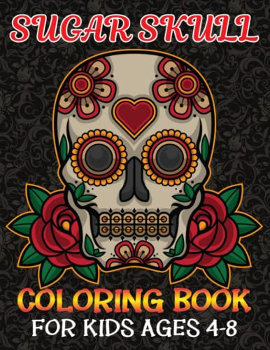 Sugar Skulls Coloring Book For Kids: Day Of The Dead 50 Easy & Beautiful Coloring Pages, Simple Drawings, Ideal Gift For Preschoolers, Children, All Ages