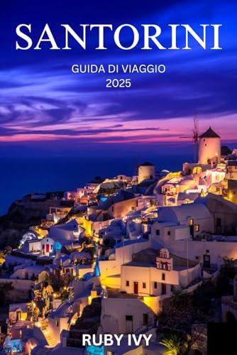 SANTORINI GUIDA DI VIAGGIO 2025: Dove i tramonti baciano il mare e la storia sussurra attraverso i venti