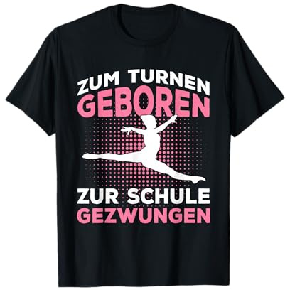 Zum Turnen Geboren Zur Schule Gezwungen Turnerin Geschenk T-Shirt